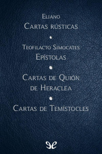 Claudio Eliano & Teofilacto Simocates — Cartas rústicas & Epístolas