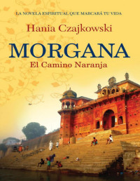 Hania Czajkowski — Morgana . El camino naranja