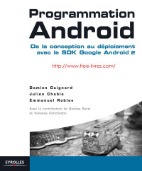 Damien Guignard, Julien Chable, Emmanuel Robles — Programmation Android : de la conception au déploiement avec le SDK Google Android 2