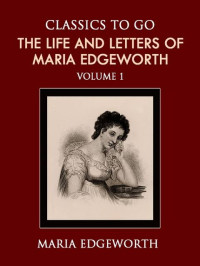 Maria Edgeworth — The Life And Letters Of Maria Edgeworth, Vol. 1