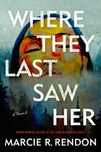 Marcie Rendon — Where They Last Saw Her: A Novel