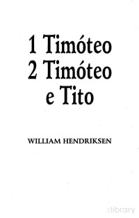 William Hendriksen — 1 Timóteo 2 Timóteo e Tito