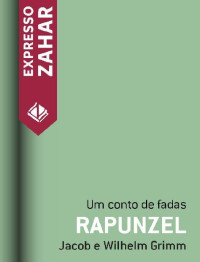 Jacob Grimm & Wilhelm Grimm — Rapunzel: Um conto de fadas