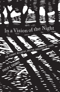 Philip S. Thomas; — In a Vision of the Night: Job, Cormac McCarthy, and the Challenge of Chaos