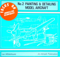 Les Whitehouse — Painting and Detailing Model Aircraft (Focus on Modelling Techniques №2)