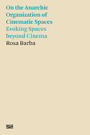 Rosa Barba — On the Anarchic Organization of Cinematic Spaces: Evoking Spaces beyond Cinema