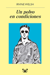 Irvine Welsh — Un polvo en condiciones