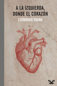 Leonhard Frank — A la izquierda, donde el corazón