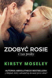 Kirsty Moseley — Zdobyć Rosie. Czas próby