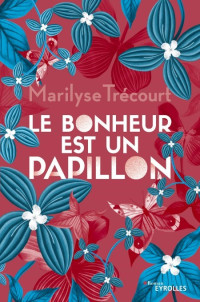 Trecourt Marilyse [Trecourt Marilyse] — Le bonheur est un papillon