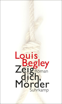 Begley, Louis — Zeig dich, Mörder