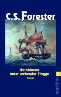 Forester, C.S. — [Hornblower 07] • Unter wehender Flagge