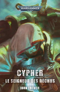 John French — Warhammer 40K Cypher : le seigneur des déchus