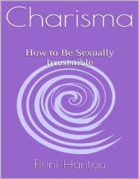 Eirini Haritou — Charisma: How to Be Sexually Irresistible