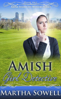 Martha Sowell — Amish Girl Detective (Amish Inner City Mystery 01)