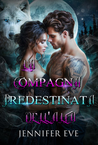 Eve, Jennifer — La compagna predestinata dell'Alfa: Un romanzo paranormale sui lupi mutaforma rifiutati (Italian Edition)