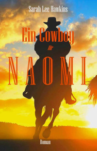 Sarah Lee Hawkins [Hawkins, Sarah Lee] — Ein Cowboy für Naomi (German Edition)