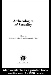 Robert A. Schmidt & Barbara L. Voss (Editors) — Archaeologies of Sexuality