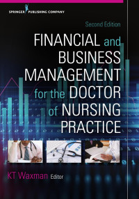 KT Waxman, DNP, MBA, RN, CNL, CHSE, CENP, FAAN — Financial and Business Management for the Doctor of Nursing Practice, Second Edition