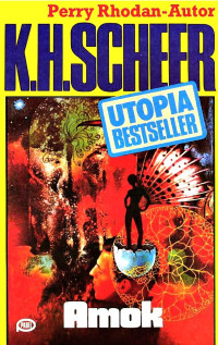 Scheer, K.H. — [Utopia Bestseller 09] • Amok