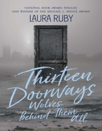 Laura Ruby — Thirteen Doorways, Wolves Behind Them All