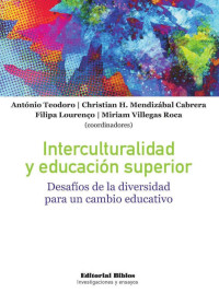 Mendizábal Cabrera, Christian H. (Coordinador) & Villegas Roca, Miriam (Coordinador) & Teodoro, Antonio (Coordinador) — Interculturalidad y educación superior: desafíos de la diversidad para un cambio educativo