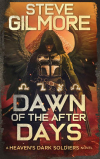 Steve Gilmore — Dawn of the After Days: An Urban Fantasy Adventure (Heaven's Dark Soldiers Book 4)