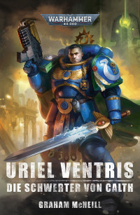 Graham McNeill — Uriel Ventris: Die Schwerter von Calth