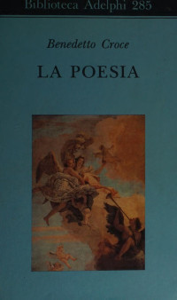 Benedetto Croce — La poesia: introduzione alla critica e storia della poesia e della letteratura