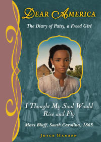 Joyce Hansen — I Thought My Soul Would Rise and Fly: The Diary of Patsy, a Freed Girl