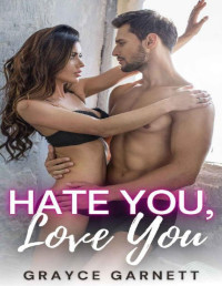 Grayce Garnett — Hate You, Love You: An Enemies to Lovers Romance