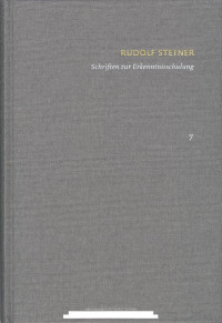 Rudolf Steiner, Gerhard Wehr — Rudolf Steiner: Schriften. Kritische Ausgabe/Band 7: Schriften zur Erkenntnisschulung