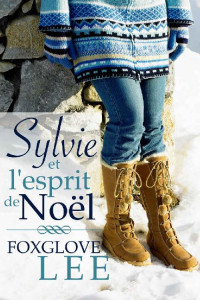 Foxglove Lee — Sylvie et l’esprit de Noël (French Edition)