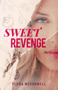 Flora McConnell — Sweet Revenge: A Young Adult Romance