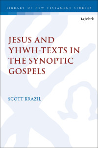 Scott Brazil; — Jesus and YHWH-Texts in the Synoptic Gospels