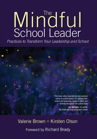 Valerie Brown;Kirsten Olson; & Kirsten Olson — The Mindful School Leader