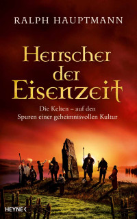 Hauptmann, Ralph — Herrscher der Eisenzeit · Die Kelten-auf der Spur einer geheimisvollen Kultur