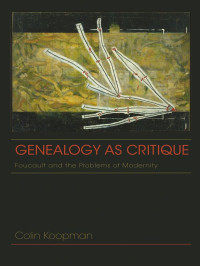 Koopman, Colin — Genealogy as Critique: Foucault and the Problems of Modernity (American Philosophy)