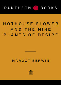 Margot Berwin — Hothouse Flower and the Nine Plants of Desire