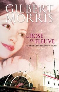 Morris, Gilbert — La roue à aubes 02 La rose du fleuve