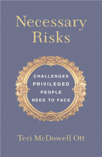 Teri McDowell Ott — Necessary Risks: Challenges Privileged People Need to Face