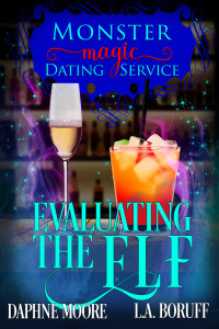 L.A. Boruff & Daphne Moore — Evaluating the Elf: A Monstrously Hilarious Romantic Comedy (Monster Magic Dating Service Book 5)
