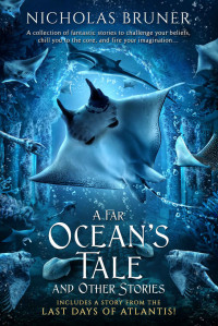 Nicholas Bruner — A Far Ocean's Tale and Other Stories (Includes a Story from The Last Days of Atlantis)