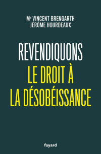 Me Vincent Brengarth et Jérôme Hourdeaux — Revendiquons le droit à la désobéissance