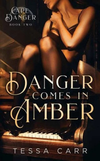 Tessa Carr — Danger Comes in Amber