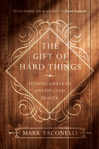 Yaconelli, Mark; — The Gift of Hard Things