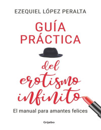 Ezequiel López Peralta — Guía práctica del erotismo infinito