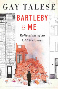 Gay Talese — Bartleby and Me