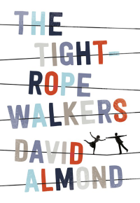 Almond, David — The Tightrope Walkers