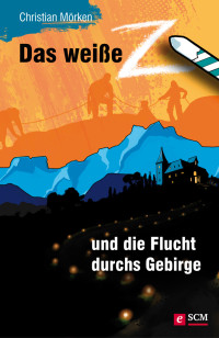 Christian Mrken; — Das weie Z und die Flucht durchs Gebirge